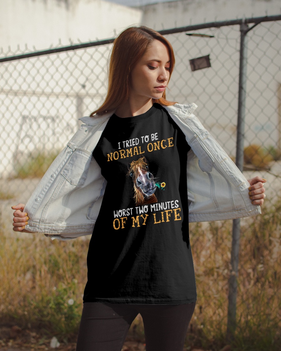 Horse I Tried To Be Normal Once Worst Two Minutes Of My Life Shirt1
