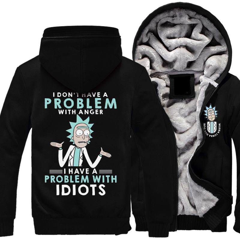 11 I dont have a problem with anger I have a problem with idiots Rick and Morty fleece hoodie 1 1