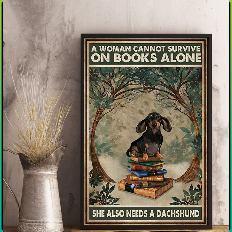 A woman cannot survive on books alone she also needs a dachshund poster9