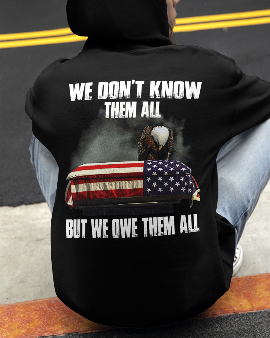 American Flag And Eagle We Dont Know Them All But We Owe Them All Shirt11