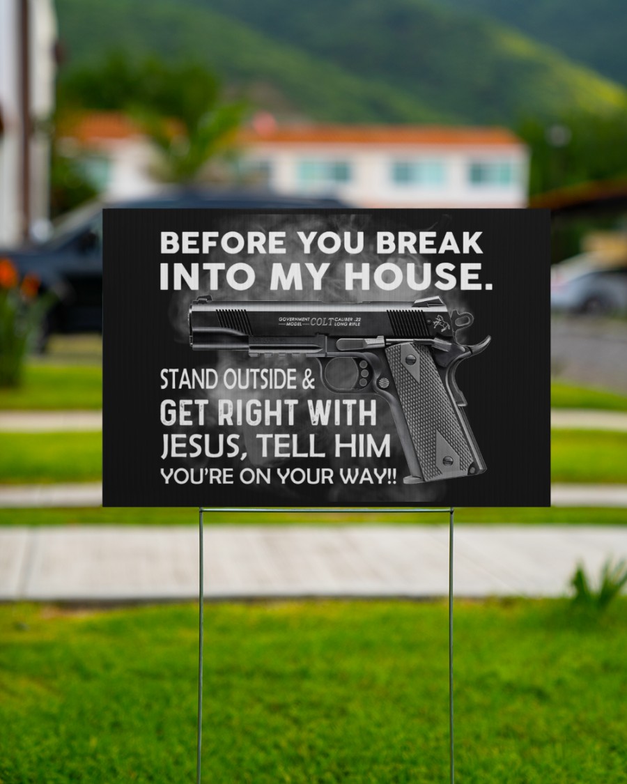 Before you break into my house stand outside and get right with Jesus yard sign 1