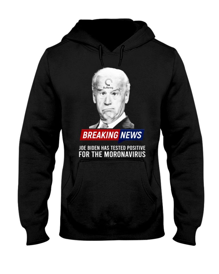 Breaking News Joe Biden has tested positive for the moronavirus 3d hoodie and shirt 3
