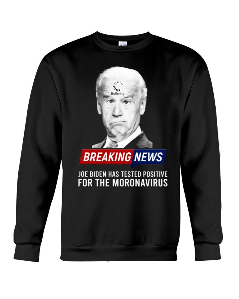 Breaking News Joe Biden has tested positive for the moronavirus 3d hoodie and shirt 5