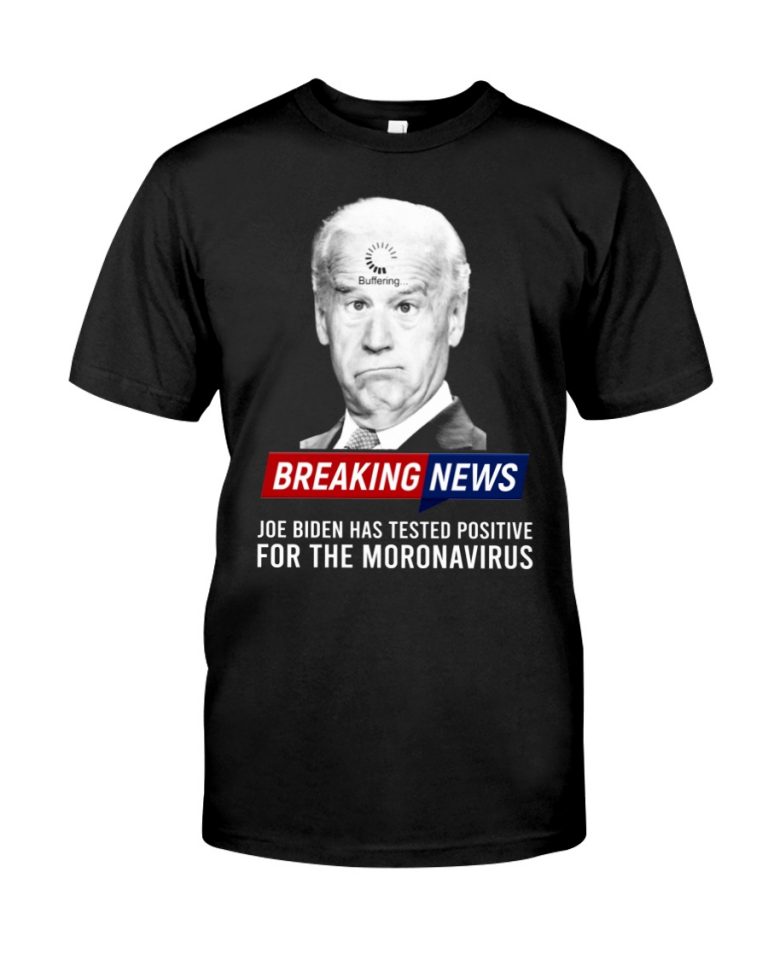 Breaking News Joe Biden has tested positive for the moronavirus 3d hoodie and shirt