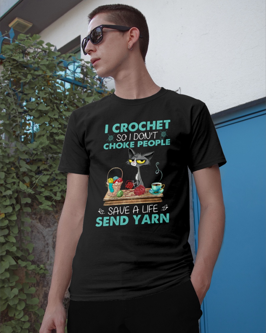Cat I Crochet So I Dont Choke People Save A Life Send Yarn Shirt2