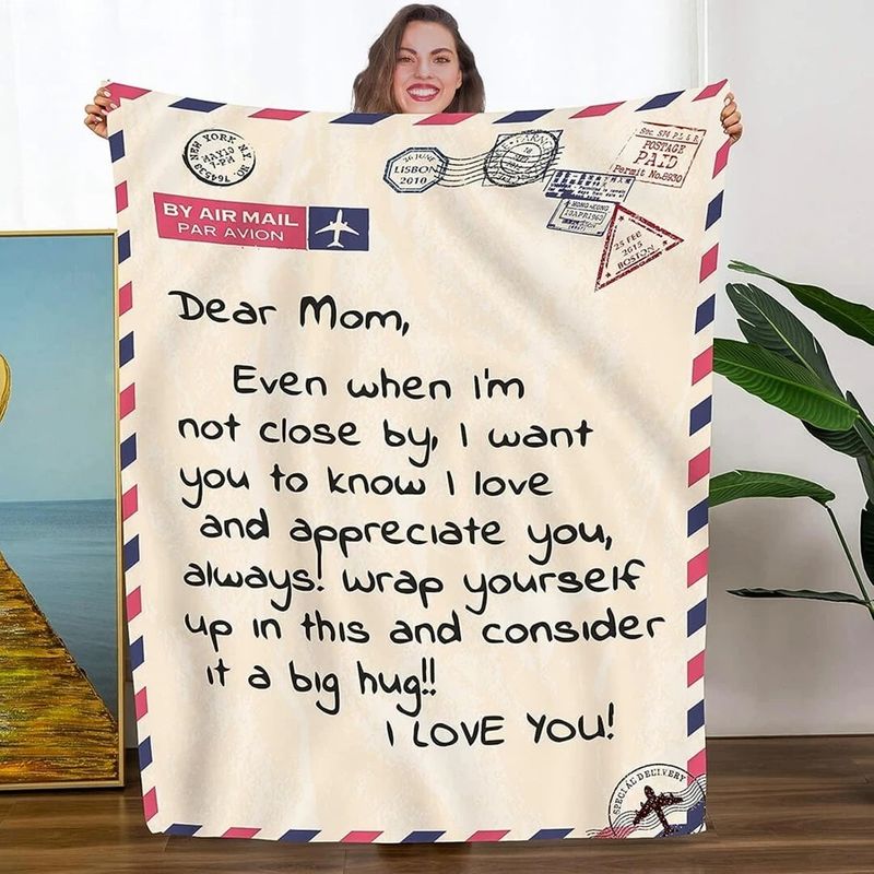 Dear mom even I am close by I love you and appreciate you blanket