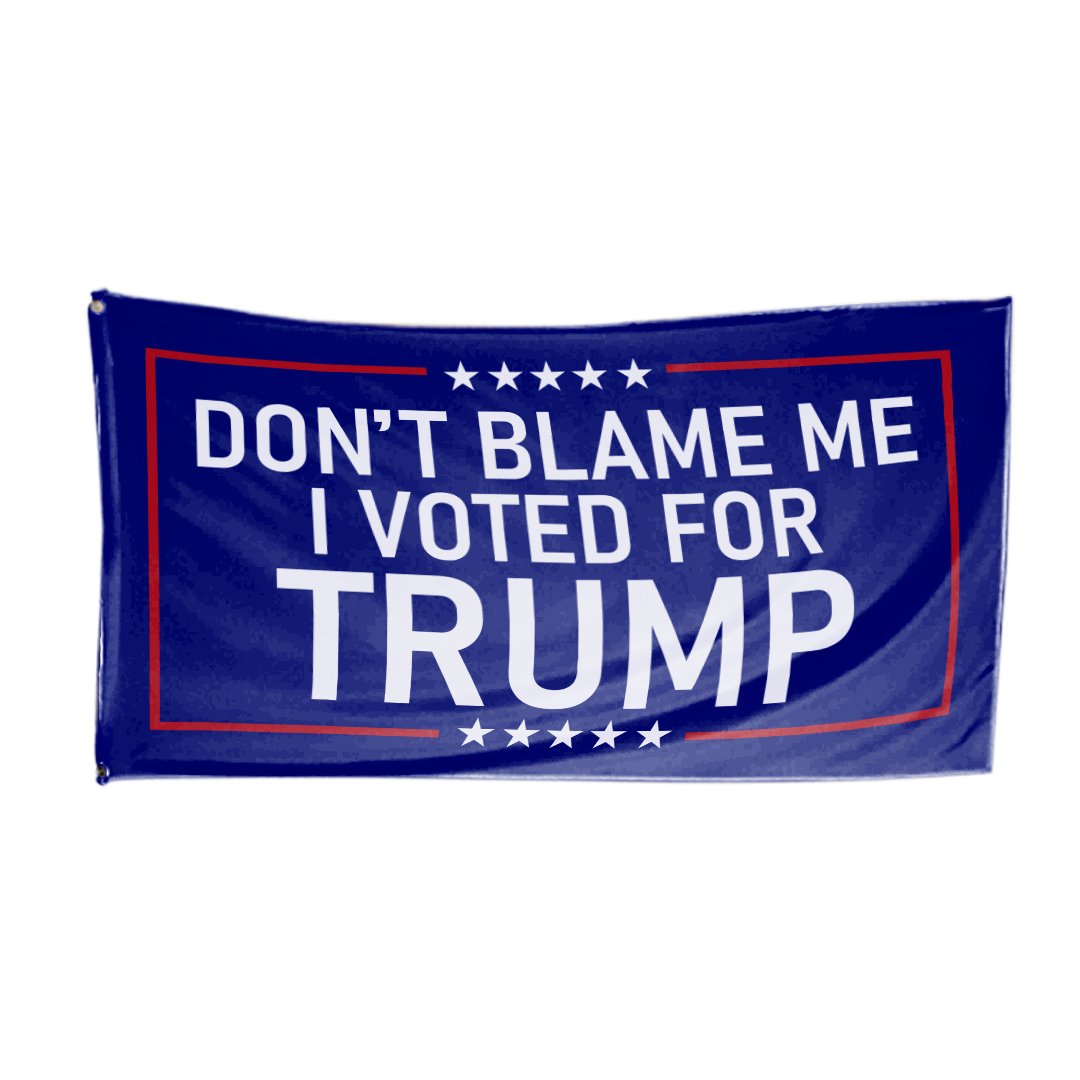 Dont Blame Me I Voted for Trump flag 1