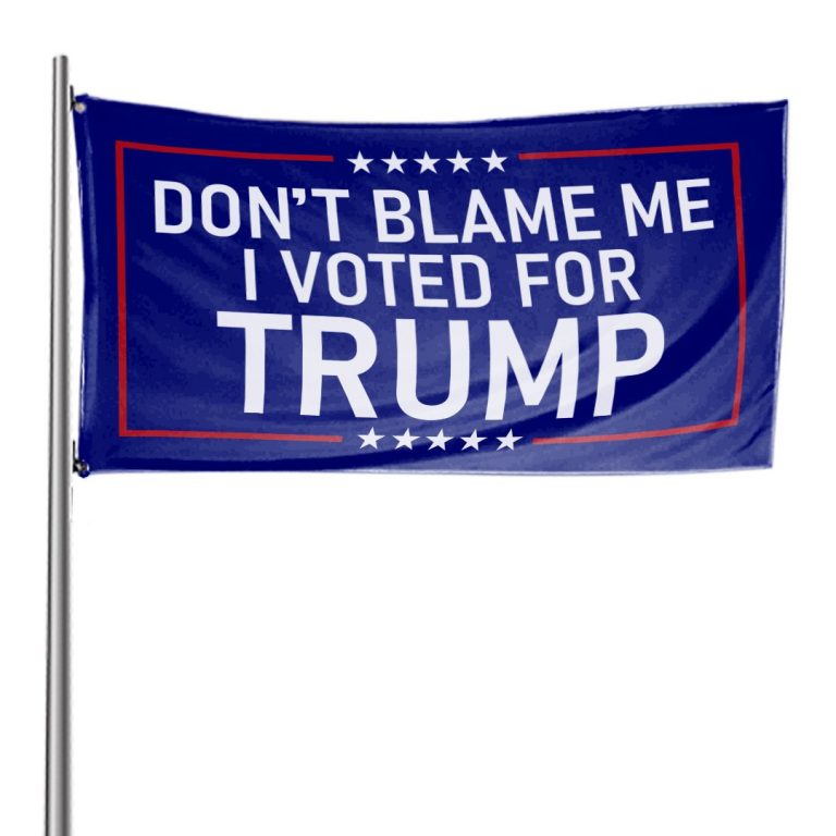 Dont Blame Me I Voted for Trump flag 2