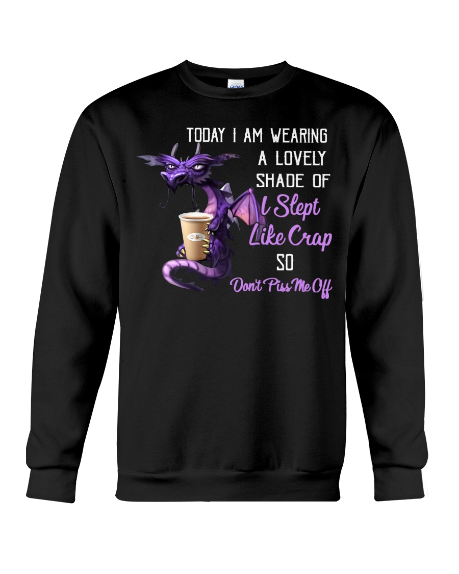 Dragon Today I Am Wearing A lovely Shade Of I Slept Like Crap So Dont Piss Me Off Shirt3