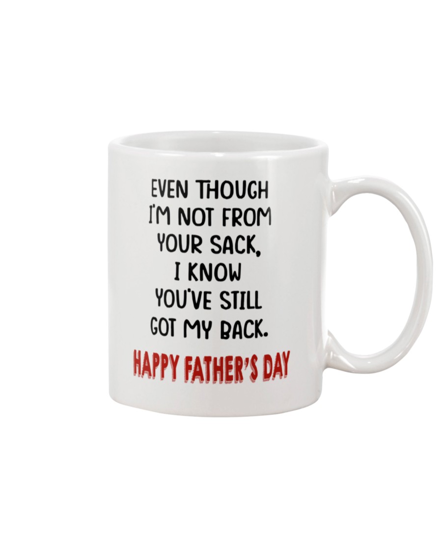 Even though you I'm not from your sack I know you are still got my back Happy father day mug