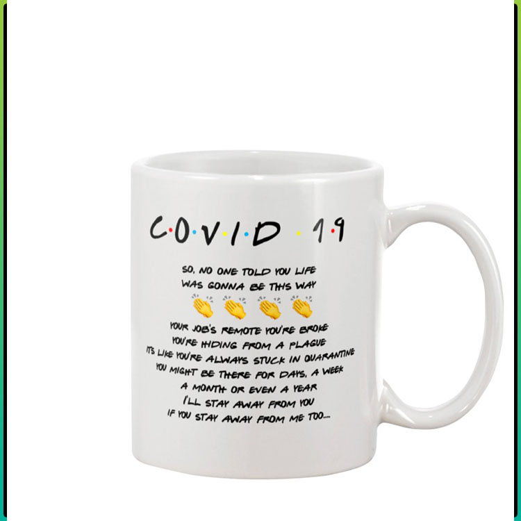 Friends Covid 19 so no one told you life was gonna be this way mug6