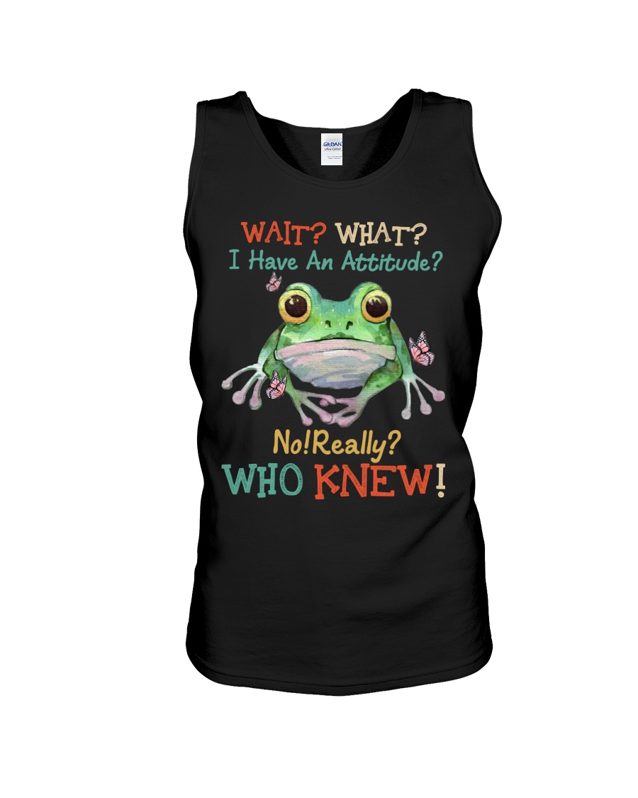 Frog Wait What I Have An Attitude No Really Who Knew Shirt8