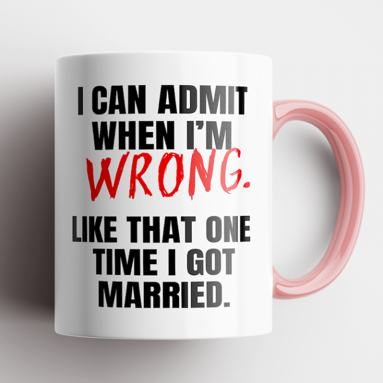 I Can Admit When Im Wrong like that one time i got married mug 3