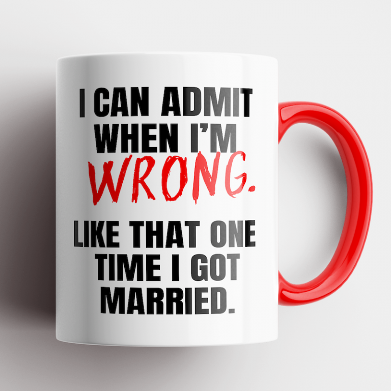 I Can Admit When Im Wrong like that one time i got married mug