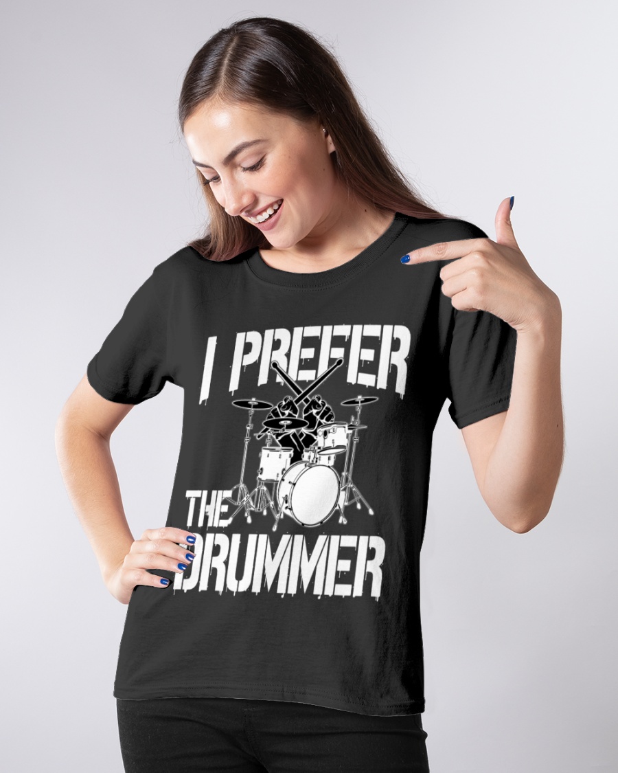 I Prefer The Drummer T shirt3