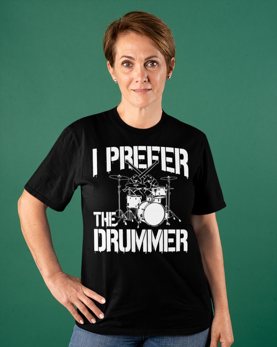 I Prefer The Drummer T shirt4