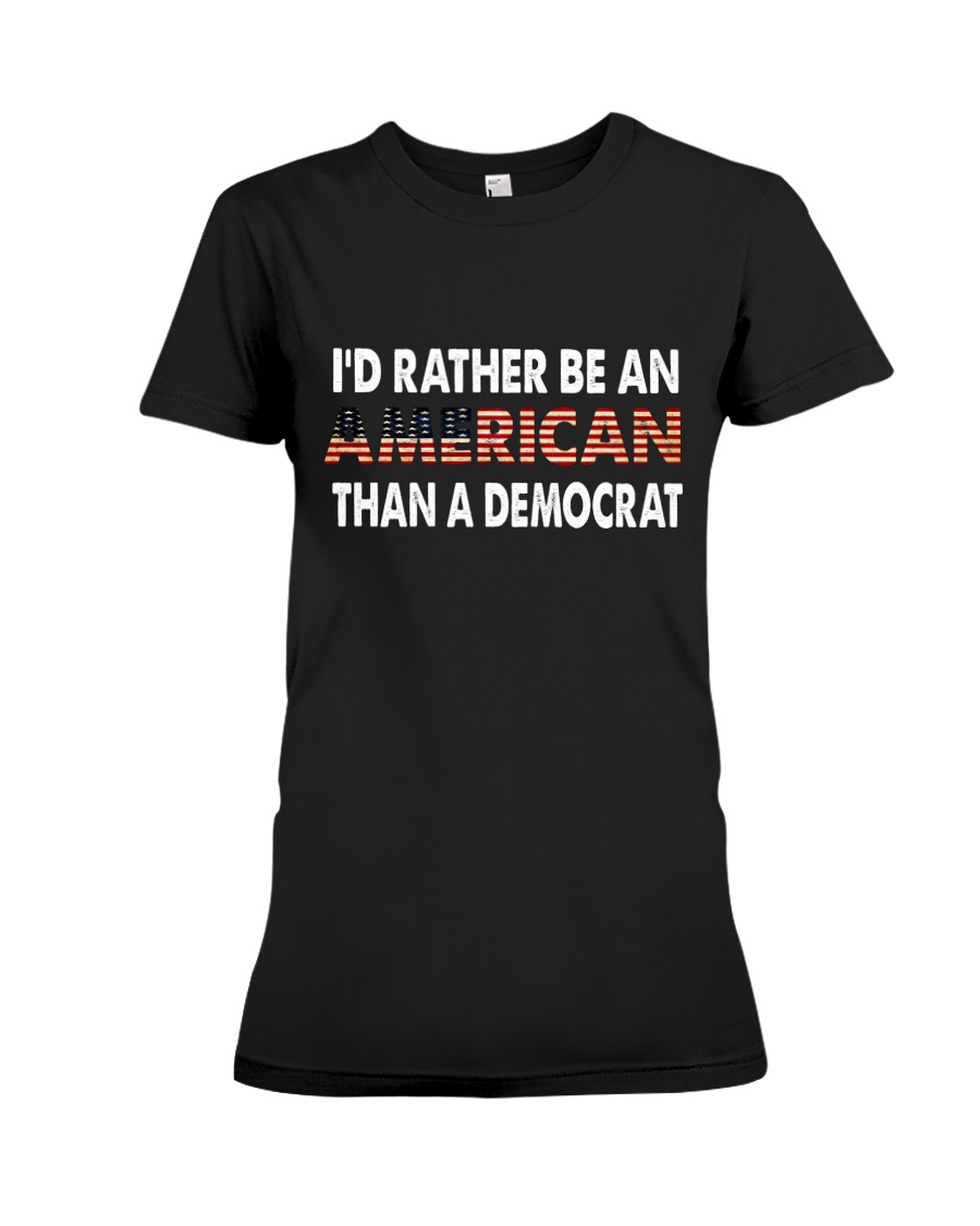 Id Rather Be An American Than A Democrat T shirt3