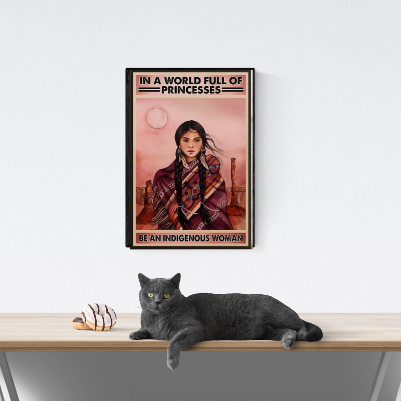 In a world full of princesses be an indigenous woman poster 1