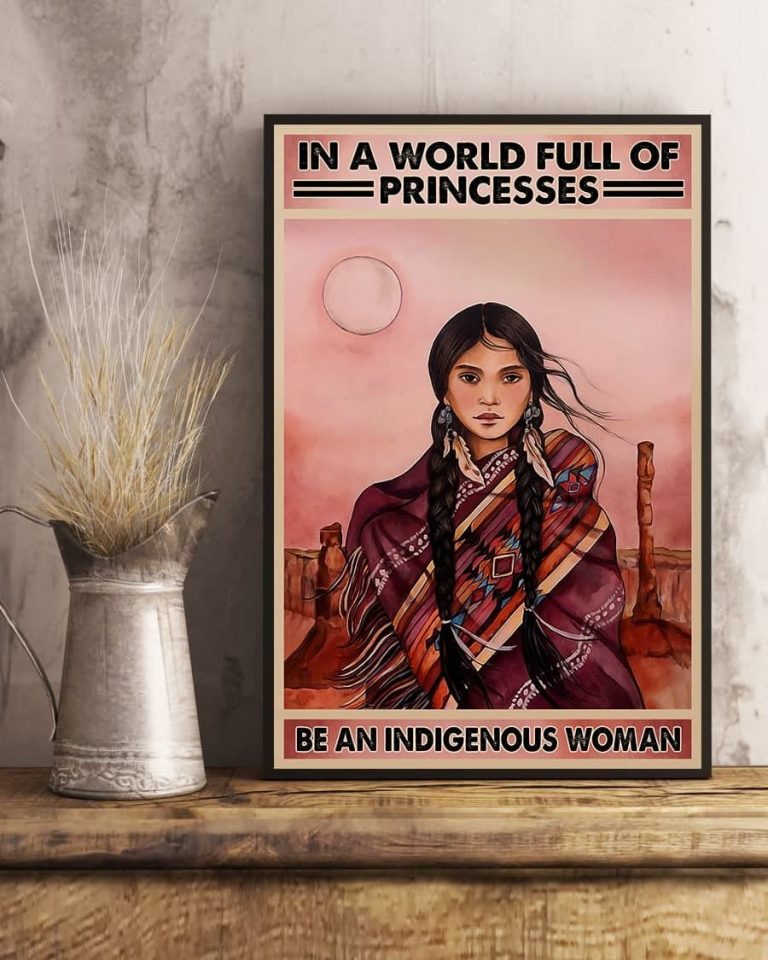 In a world full of princesses be an indigenous woman poster