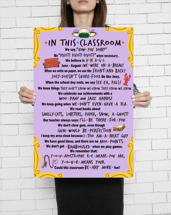 Friends In this classroom we say how you doin we pivot pivot poster
