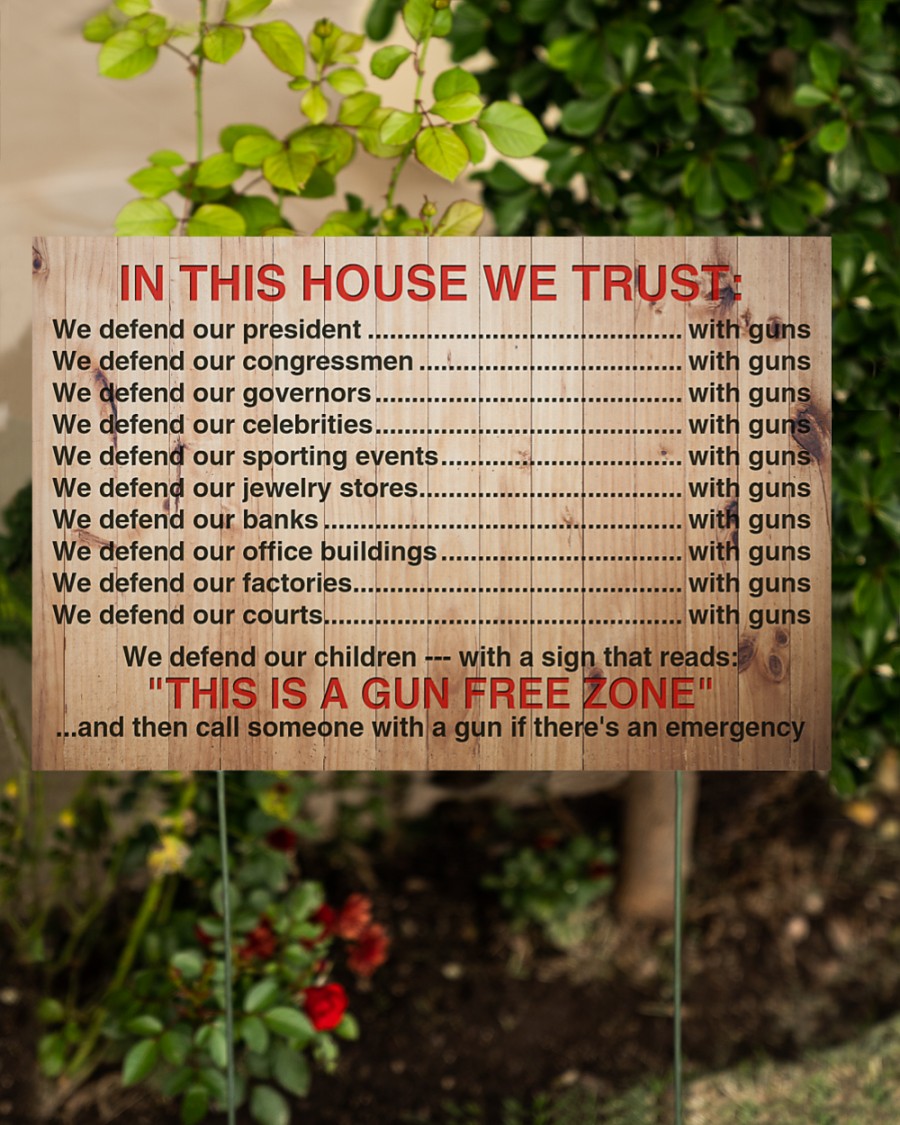 In this house we trust we defend our president with gun this is a gun free zone yard sign 1
