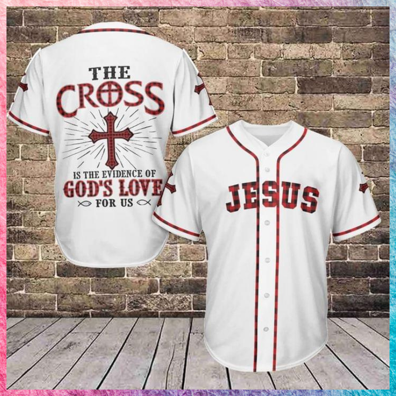 Jesus the cross is the evidence of God love for us Baseball Jersey shirt 1