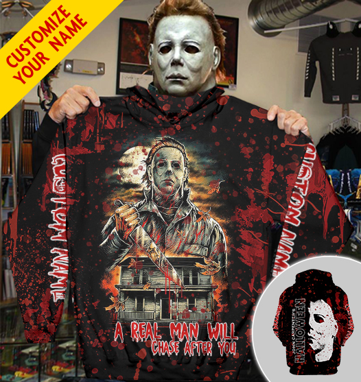 Michael Myers a real man will chase after you custom name 3d hoodie 1