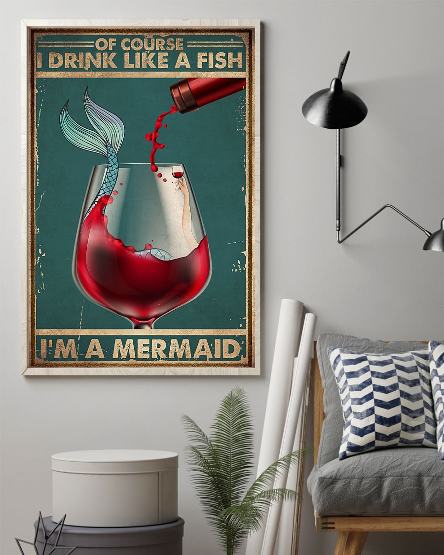 Of course I drink like a fish I'm a mermaid poster