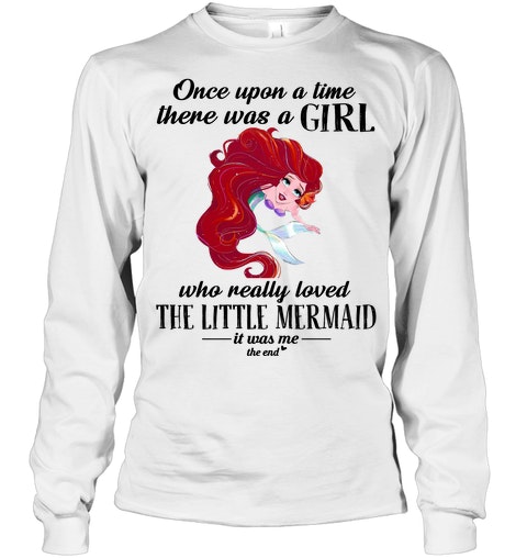 Once Upon A Time There Was A Girl Who Really Loved The Little Mermaid Shirt3 1