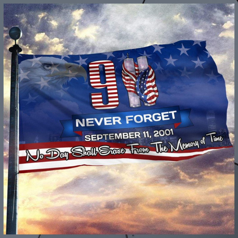 Never forget 9 11 no day shall erase from the memory of time flag 1