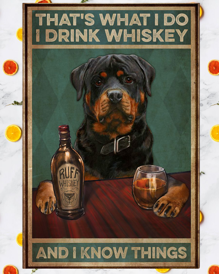 Rottweiler dog that's what I do I drink whiskey and I know things posters