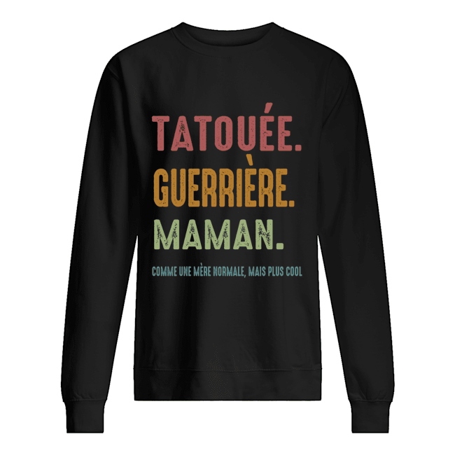 Tatouee Guerriere Maman Comme Ume Meme Normale Mais Plus Cool Shirt3