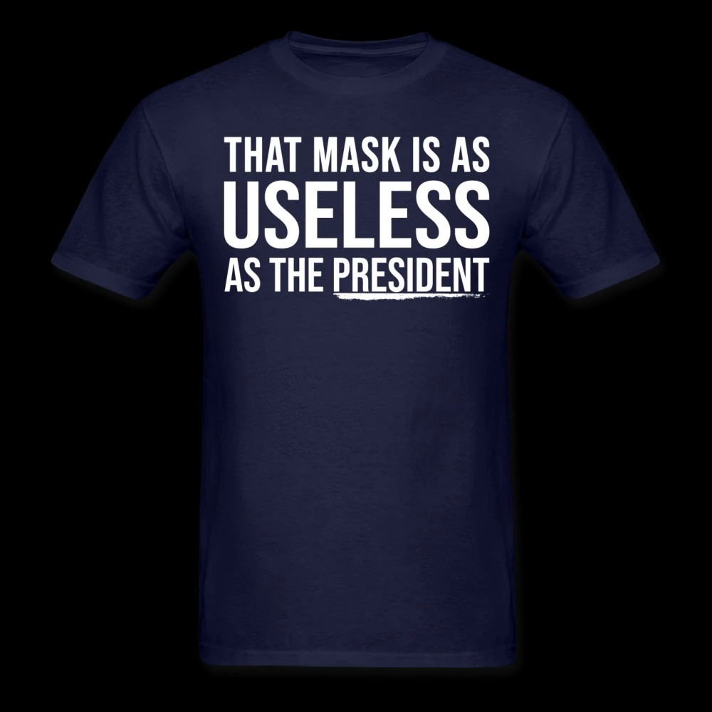 That Mask Is As Useless As The President Shirt3