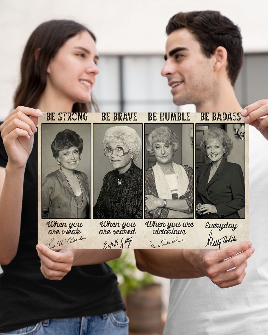 The Golden girls be strong be brave be humble be badass poster
