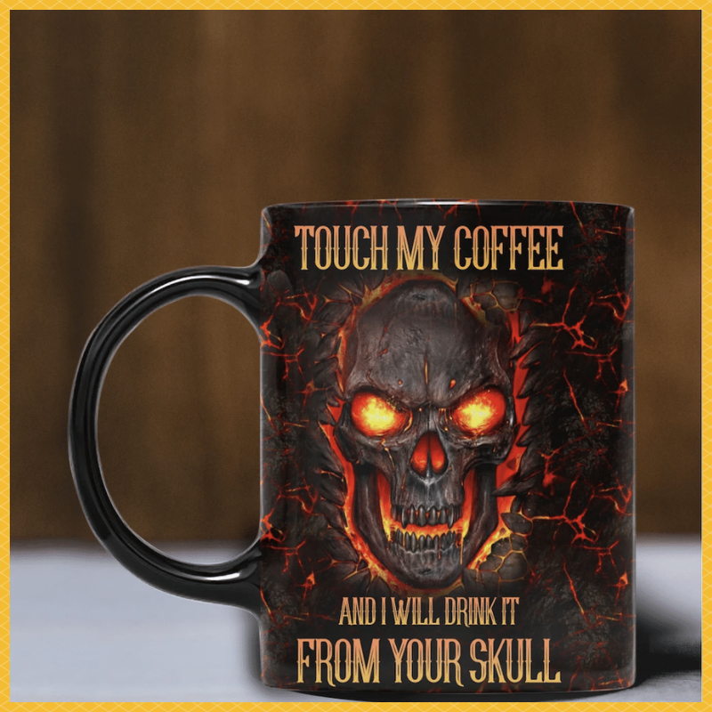 Touch my coffee and i will drink it from your skull mug 1