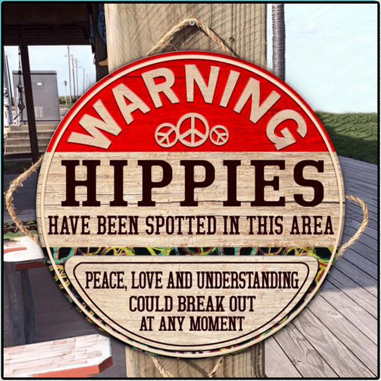 Warning Hippies Have Been Spotted In This Area Round Wooden Sign3