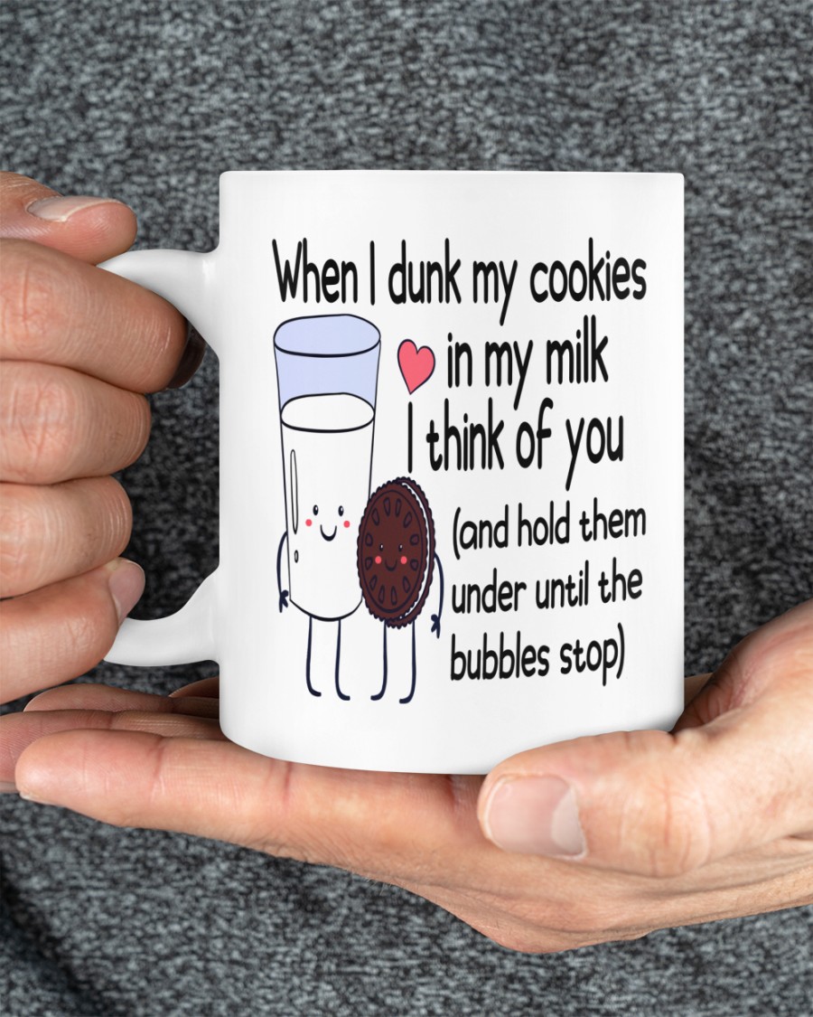 When I dunk my cookies in my milk I think of you mug 1