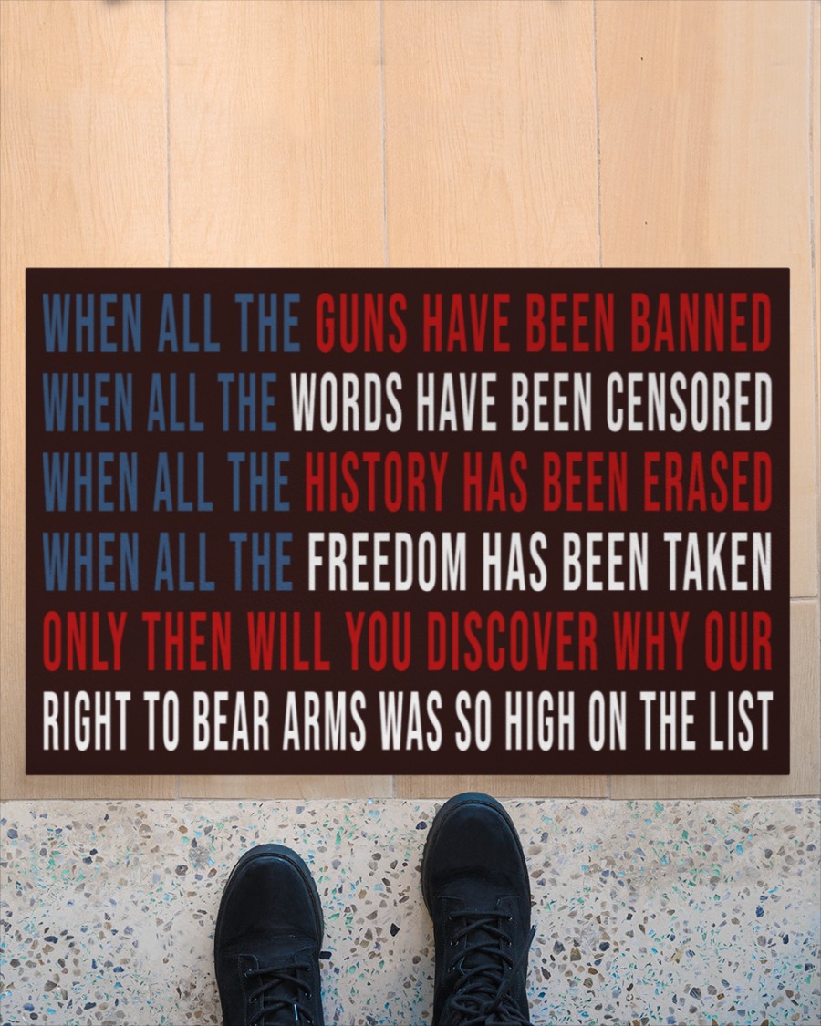 When all the guns have been banned only then will you discover why our right to bear arms was so high on the list doormat 1