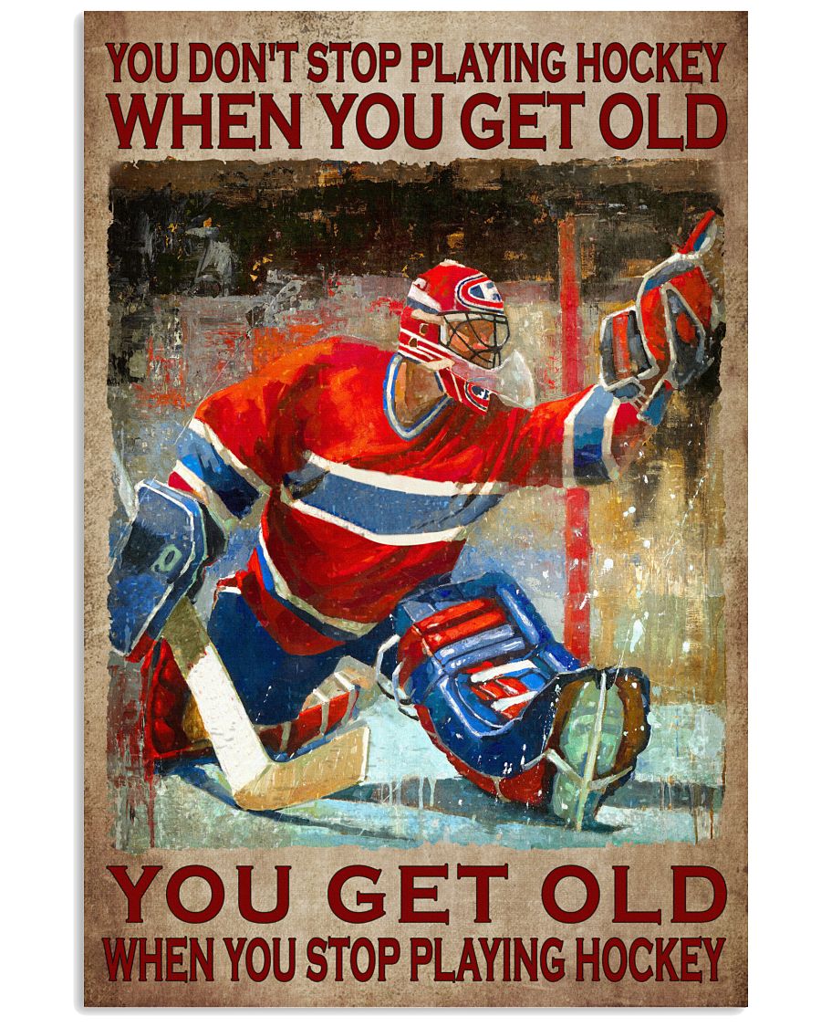 You dont stop playing hockey when you get old poster