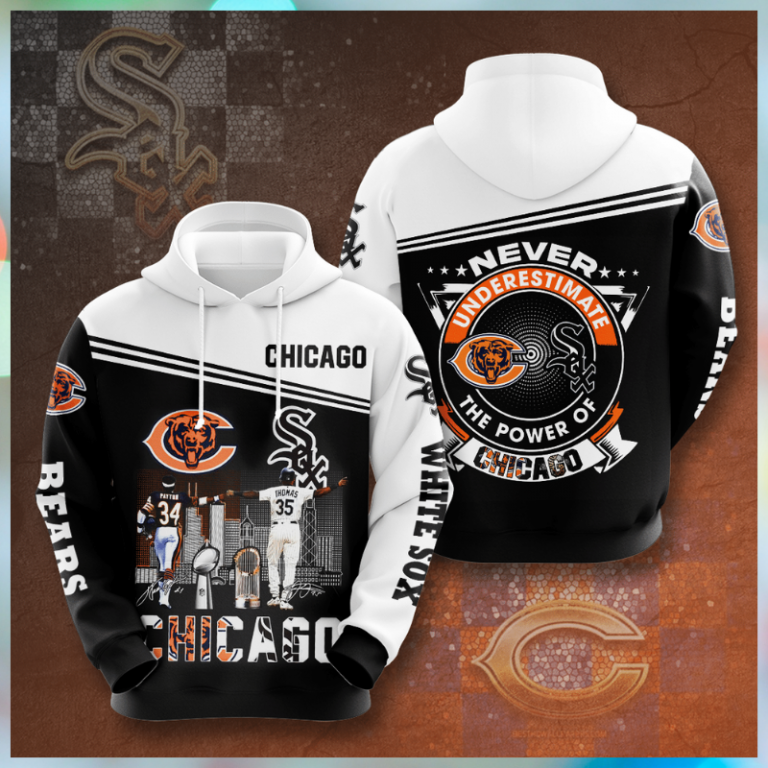 Chicago Bear and Chicago White Sox Never underestimate the power of Chicago 3d hoodie 3