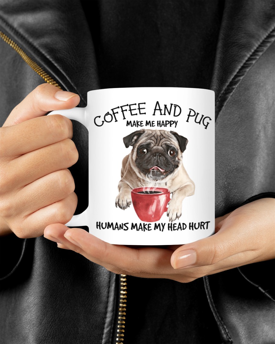 Coffee and Pug make me happy humans make me head hurt mug 1