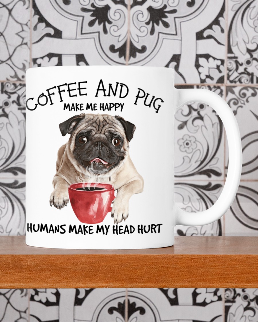 Coffee and Pug make me happy humans make me head hurt mug 2