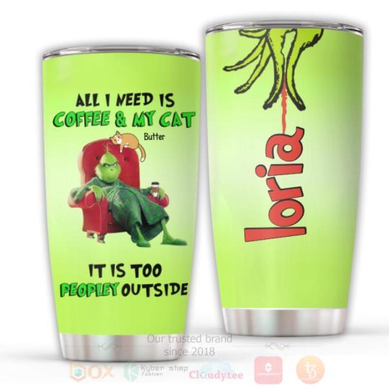 Grinch All I Need Is Coffee And My Cat It Is Too Peopley Outside Personalized Tumbler
