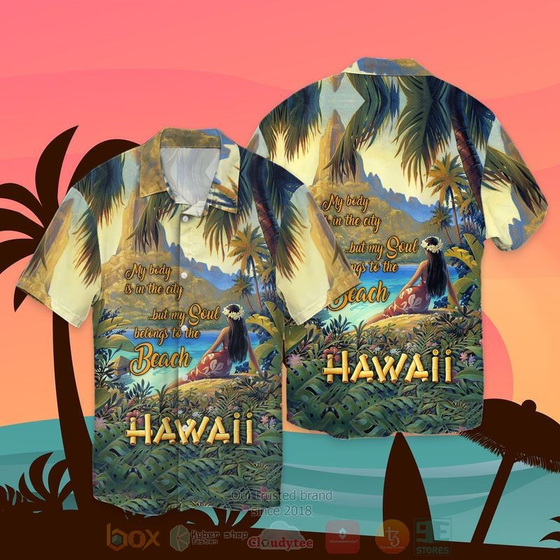 Hawaii My Body Is Ib The City But My Soul Belongs To The Beach Short Sleeve Hawaiian Shirt