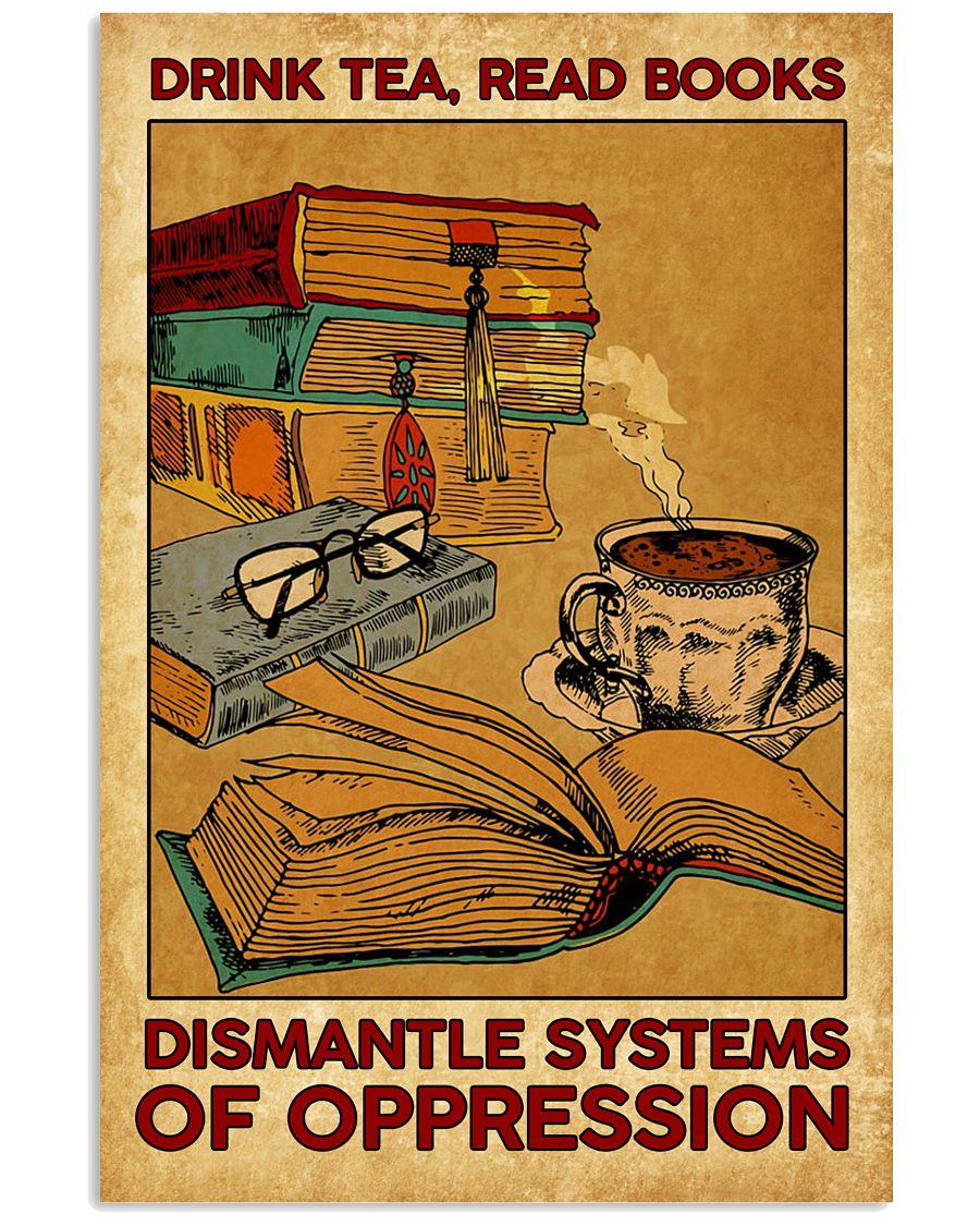 Drink tea read books Dismantle systems of oppression Poster
