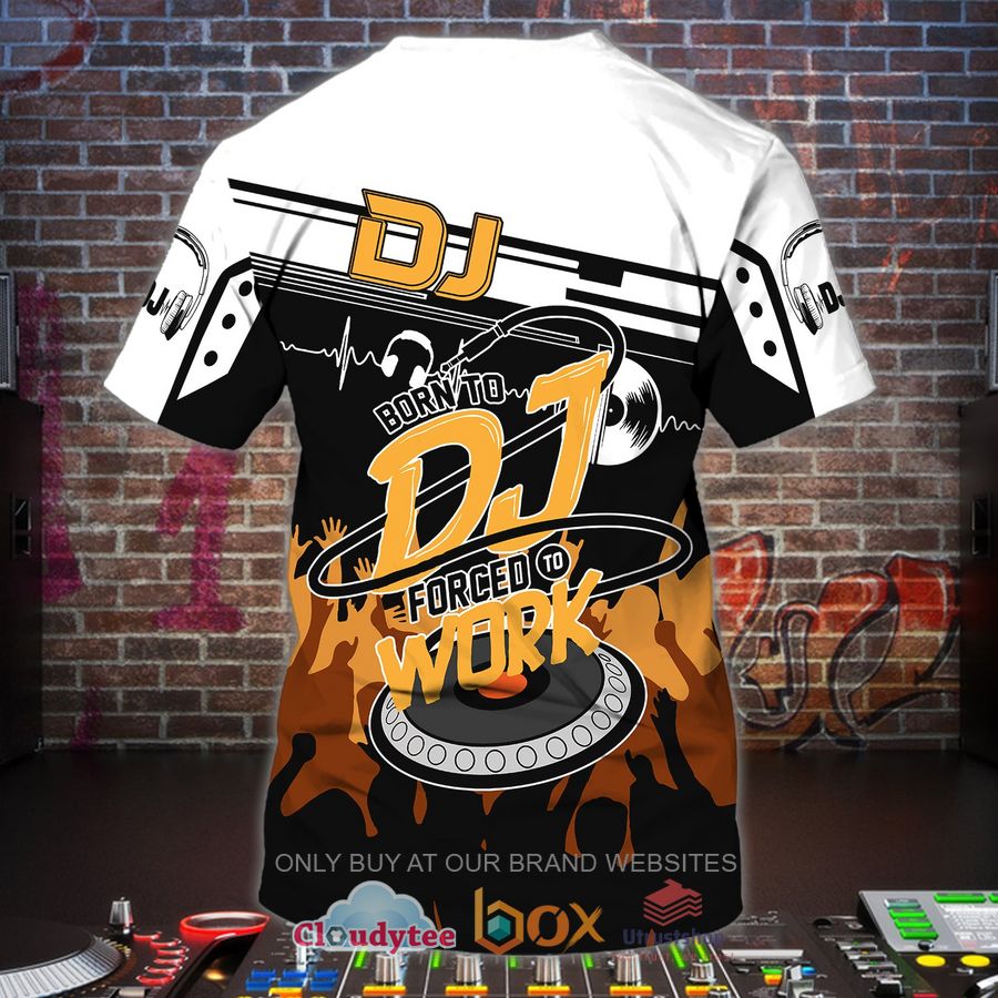 dj born to dj forced work custom name 3d shirt 2 2930