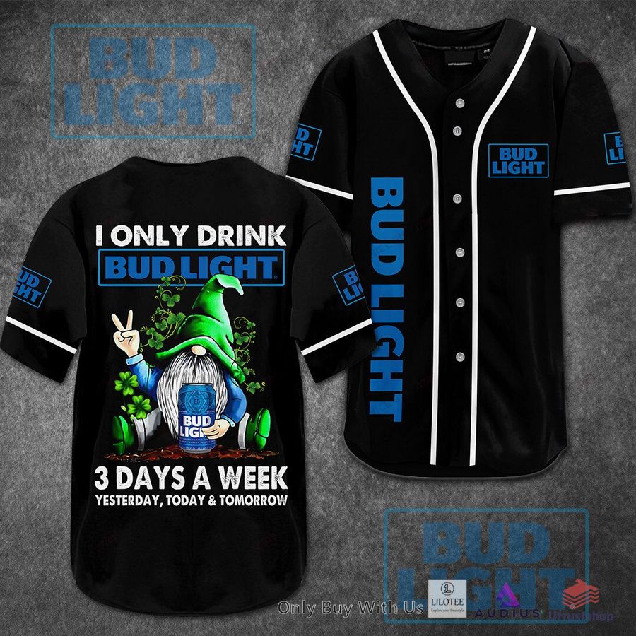 i only drink bud light 3 days a week yesterday today tomorrow baseball jersey 1 55533