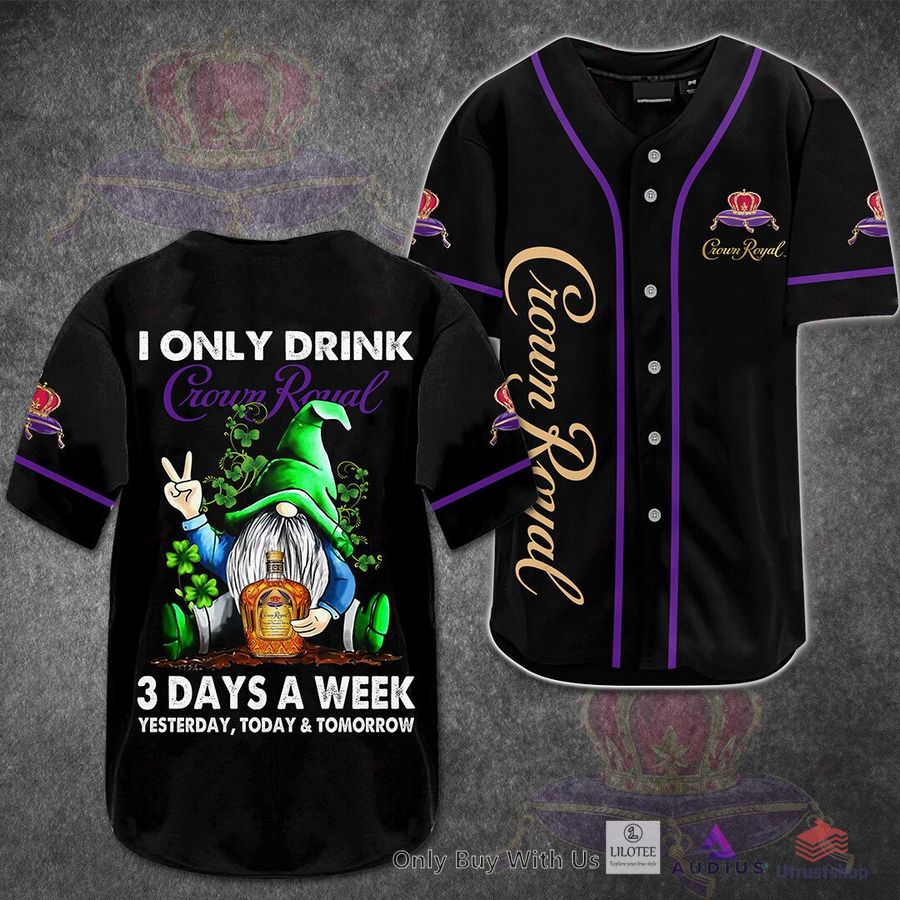 i only drink crown royal 3 days a week yesterday today tomorrow baseball jersey 1 54209