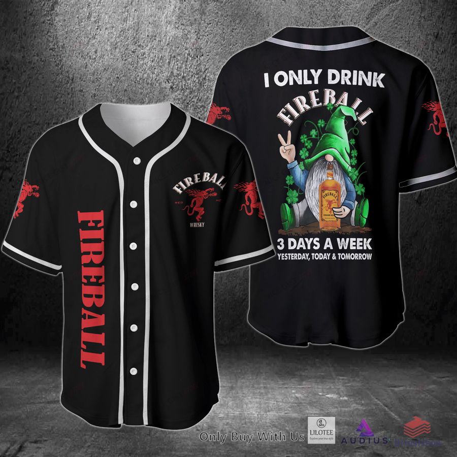 i only drink fireball whisky 3 days a week yesterday today tomorrow baseball jersey 1 18703