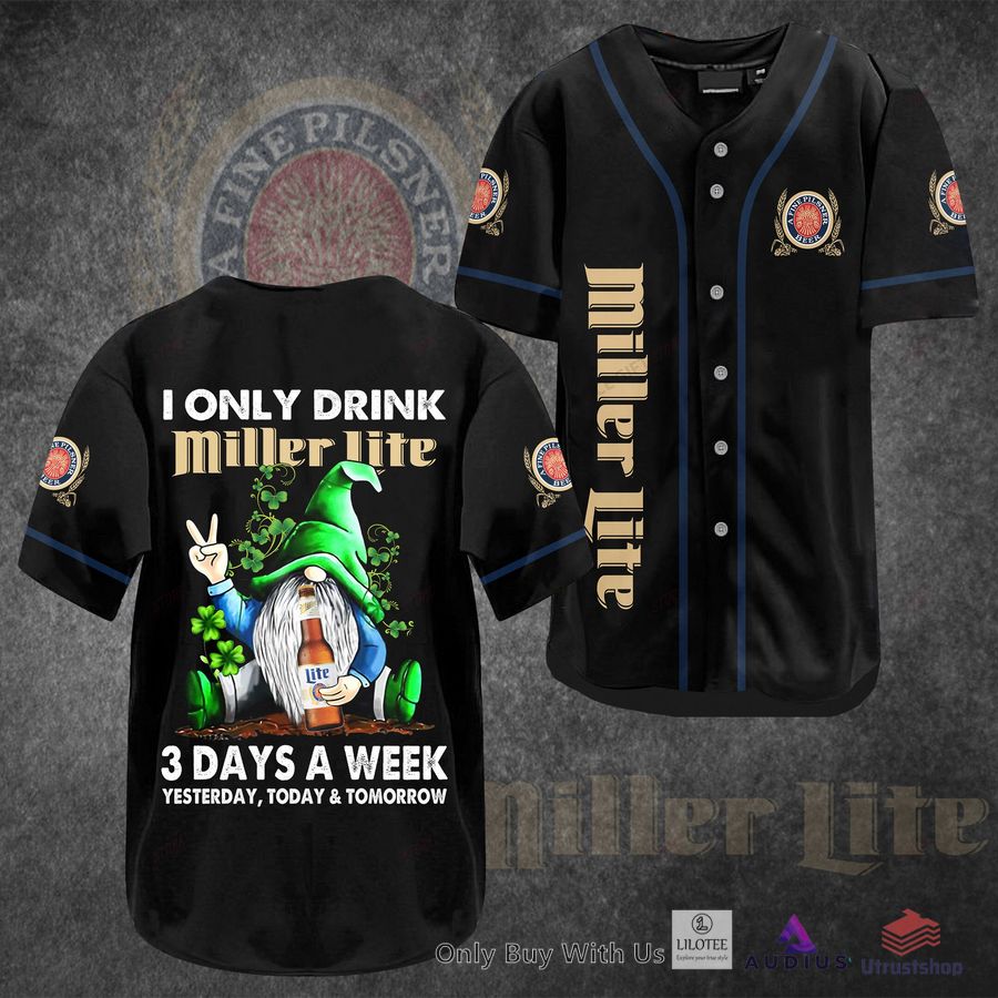 i only drink miller lite 3 days a week yesterday today tomorrow baseball jersey 1 34112